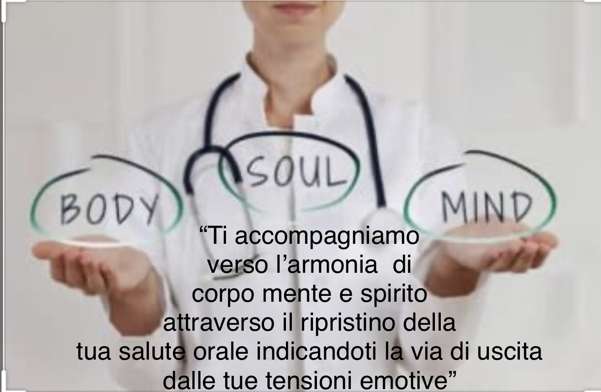 “Ti accompagniamo verso l’armonia di corpo mente e spirito attraverso il ripristino della tua salute orale indicandoti la via di uscita dalle tue tensioni emotive”